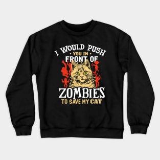 i would push you in front of zombies to save my cat Crewneck Sweatshirt